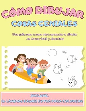 C&oacute;mo dibujar cosas geniales: Una gu&iacute;a paso a paso para aprender a dibujar de forma f&aacute;cil y divertida.101 dibujos para principiantes y 16 l&aacute;minas ... colorear. Para ni&ntilde;o/as de todas las edades