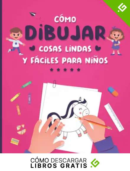 C&oacute;mo Dibujar Cosas Lindas y F&aacute;ciles Para Ni&ntilde;os: Gu&iacute;a F&aacute;cil y Sencilla Paso a Paso Para Aprender, Practicar y Dibujar Cosas Bonitas, Animales, Comida, ... Otras Cosas Interesantes - Cubierta Rosa