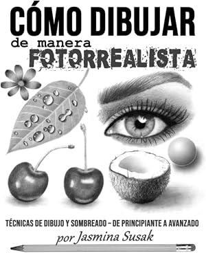 C&oacute;mo Dibujar de Manera Fotorrealista: T&eacute;cnicas de Dibujo y Sombreado &ndash; De Principiante a Avanzado