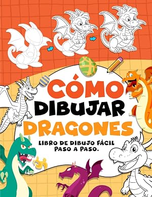 C&oacute;mo Dibujar Dragones: Da rienda suelta a tu imaginaci&oacute;n con dragones paso a paso, ideal para ni&ntilde;os, adolescentes y adultos, regalos de cumplea&ntilde;os