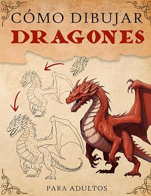 C&oacute;mo dibujar dragones para adultos: Libro F&aacute;cil Paso a Paso para Aprender a Dibujar Dragones de Fantas&iacute;a para Adultos. Libros de Dibujo, Regalos de Cumplea&ntilde;os y Navidad.