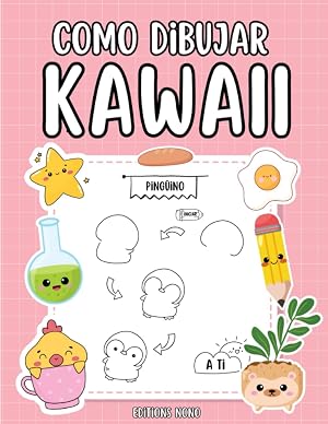 Como Dibujar Kawaii: Dibujar 101 Cosas Bonitas R&aacute;pida y F&aacute;cilmente - Libro de Dibujo Paso a Paso - Para Ni&ntilde;as y Ni&ntilde;os
