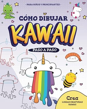 C&Oacute;MO DIBUJAR KAWAII Paso a Paso Para Ni&ntilde;os y Principiantes con +30 dibujos guiados y mucho espacio para tus dibujos kawaii