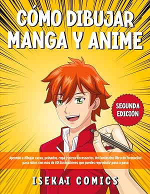 C&oacute;mo Dibujar Manga Y Anime: Aprende a Dibujar Caras, Peinados, Ropa y otros Accessorios. Un fant&aacute;stico Libro de Formaci&oacute;n para Ni&ntilde;os con m&aacute;s de 80 Ilustraciones que puedes Reproducir paso a paso
