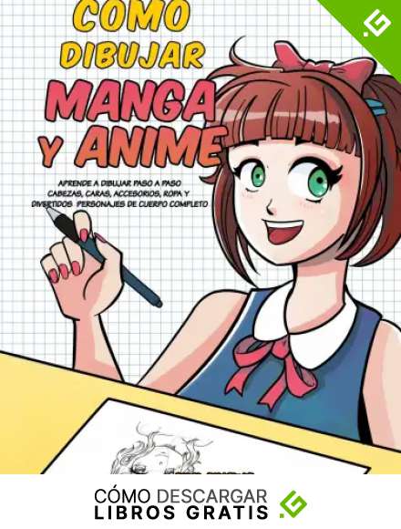 Como dibujar Manga y Anime: Aprende a dibujar paso a paso - cabezas, caras, accesorios, ropa y divertidos personajes de cuerpo completo