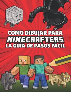 Como Dibujar Para Minecrafters La Gu&iacute;a De Pasos F&aacute;cil: Gu&iacute;a Paso a Paso de C&oacute;mo dibujar tus Minecrafters (No oficial) para Ni&ntilde;os de 8 a 14 A&ntilde;os &ndash; Regalos de Minecraft para ni&ntilde;os