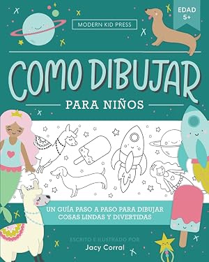 Como dibujar para ni&ntilde;os: Un gu&iacute;a paso a paso para dibujar cosas lindas y divertidas