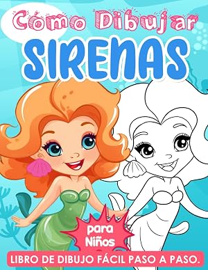 C&oacute;mo Dibujar Sirenas para Ni&ntilde;os: Una gu&iacute;a divertida y paso a paso para que los ni&ntilde;os dibujen sirenas, libro de actividades para que los ni&ntilde;os aprendan a dibujar cosas lindas.