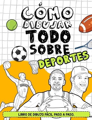 C&oacute;mo Dibujar Todo sobre Deportes: Desbloquea tu imaginaci&oacute;n paso a paso con deportes f&aacute;ciles para todas las edades y fant&aacute;sticos regalos de cumplea&ntilde;os