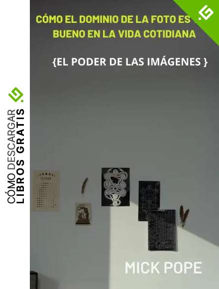 C&Oacute;MO EL DOMINIO DE LA FOTO ES TAN BUENO EN LA VIDA COTIDIANA: EL PODER DE LAS IM&Aacute;GENES