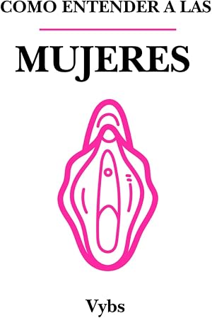 COMO ENTENDER A LAS MUJERES
