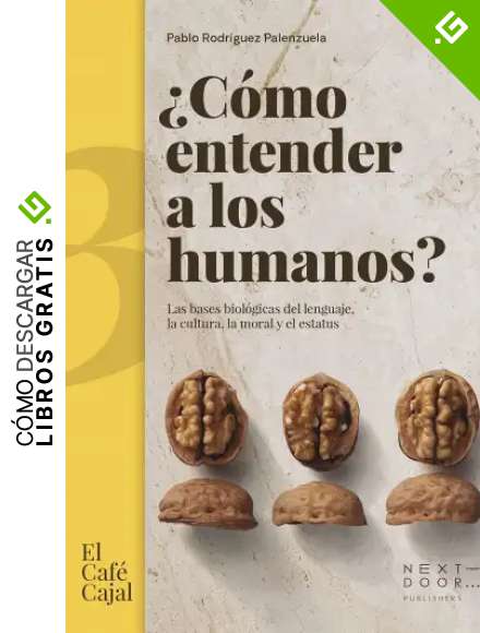 &iquest;C&oacute;mo entender a los humanos?: Las bases biol&oacute;gicas del lenguaje, la cultura, la moral y el estatus (El Caf&eacute; Cajal n&ordm; 23)