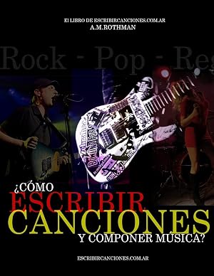 &iquest;C&oacute;mo escribir canciones y componer m&uacute;sica?: El libro de escribircanciones.com.ar