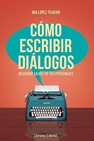 C&oacute;mo escribir di&aacute;logos: Descubre la voz de tus personajes