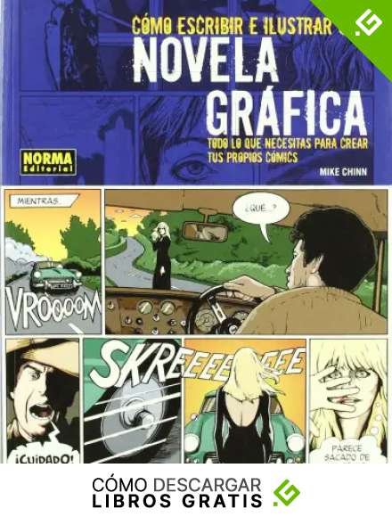 COMO ESCRIBIR E ILUSTRAR UNA NOVELA GRAFICA: Todo lo que necesitas para crear tus propios comics / Everything You Need to Know to Create Great Works (LIBROS TE&Oacute;RICOS USA)