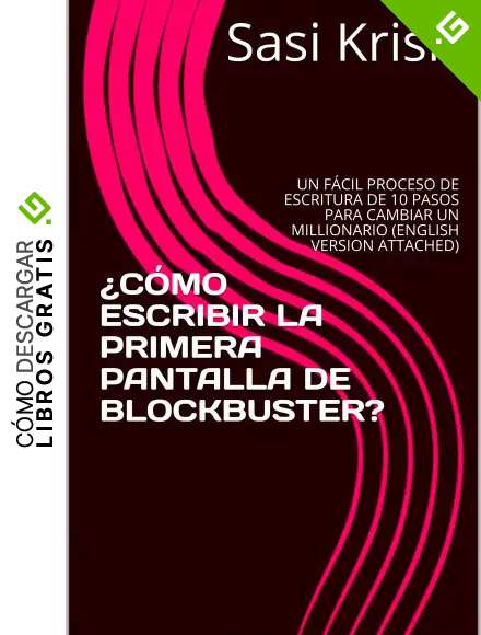 &iquest;C&Oacute;MO ESCRIBIR LA PRIMERA PANTALLA DE BLOCKBUSTER?: UN F&Aacute;CIL PROCESO DE ESCRITURA DE 10 PASOS PARA CAMBIAR UN MILLIONARIO (ENGLISH VERSION ATTACHED)