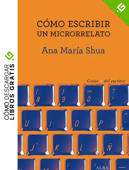 C&oacute;mo escribir un microrrelato (Gu&iacute;as + del escritor)