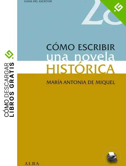 C&oacute;mo escribir una novela hist&oacute;rica (Gu&iacute;as del escritor n&ordm; 28)