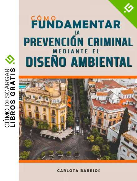 C&oacute;mo fundamentar la prevenci&oacute;n criminal mediante el dise&ntilde;o ambiental