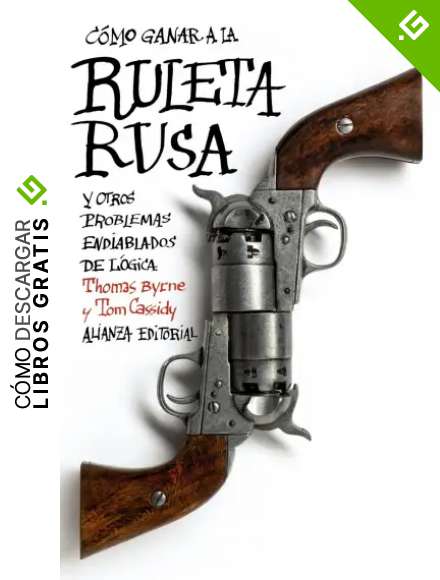C&oacute;mo ganar a la ruleta rusa y otros problemas endiablados de l&oacute;gica (El libro de bolsillo - Ciencias sociales)