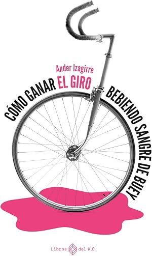 C&oacute;mo ganar el Giro bebiendo sangre de buey (3&ordf;ED) (NARRATIVA)