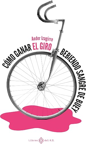 C&oacute;mo ganar el Giro bebiendo sangre de buey: Literatura de viaje