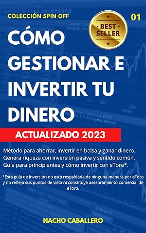 C&Oacute;MO GESTIONAR E INVERTIR TU DINERO. : M&eacute;todo para ahorrar. Inversi&oacute;n pasiva y day trading con sentido com&uacute;n para lograr tu libertad financiera. Gu&iacute;a para ... c&oacute;mo dominar ETORO. (COLECCI&Oacute;N SPIN OFF)