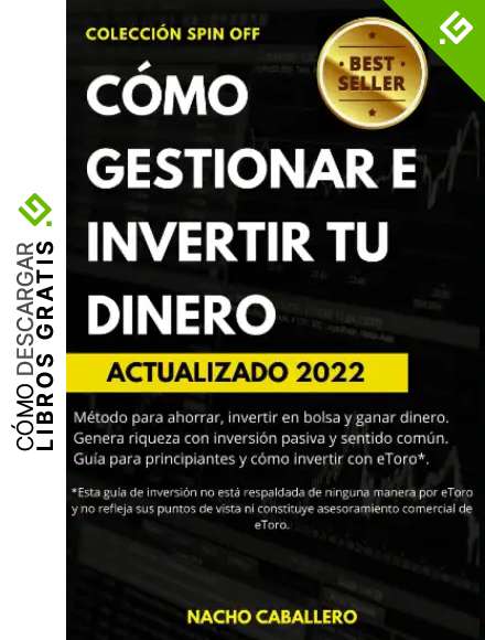 C&Oacute;MO GESTIONAR E INVERTIR TU DINERO.: M&eacute;todo para ahorrar, invertir en bolsa y ganar dinero con inversi&oacute;n pasiva y sentido com&uacute;n. Gu&iacute;a para principiantes y c&oacute;mo invertir con ETORO (COLECCI&Oacute;N SPIN OFF)