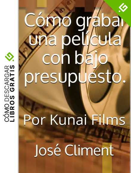 C&oacute;mo grabar una pel&iacute;cula con bajo presupuesto.: Por Kunai Films