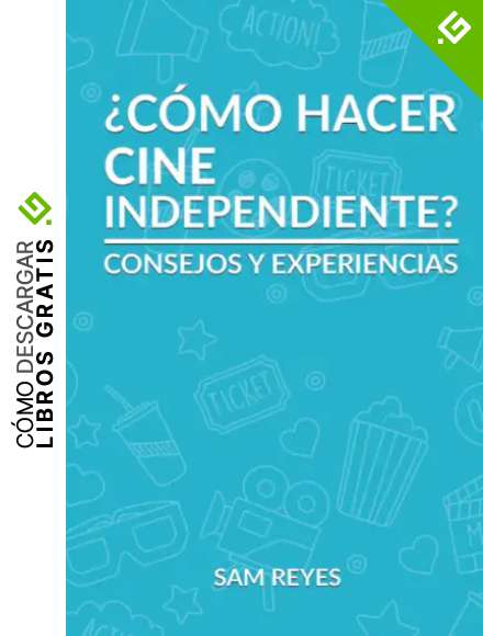 C&oacute;mo hacer cine independiente: Libro de no ficci&oacute;n con las experiencias y consejos de un director novel, para motivar a futuras/futuros directoras/directores.