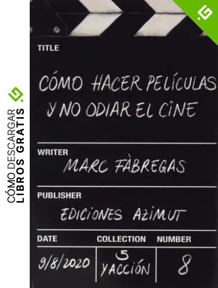 C&Oacute;MO HACER PEL&Iacute;CULAS Y NO ODIAR EL CINE: 8 (5 Y ACCI&Oacute;N)