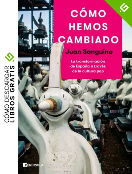C&oacute;mo hemos cambiado: La transformaci&oacute;n de Espa&ntilde;a a trav&eacute;s de la cultura pop (PENINSULA)