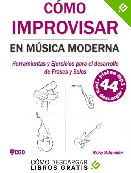 C&Oacute;MO IMPROVISAR EN M&Uacute;SICA MODERNA: Herramientas y Ejercicios para el desarrollo de Frases y Solos
