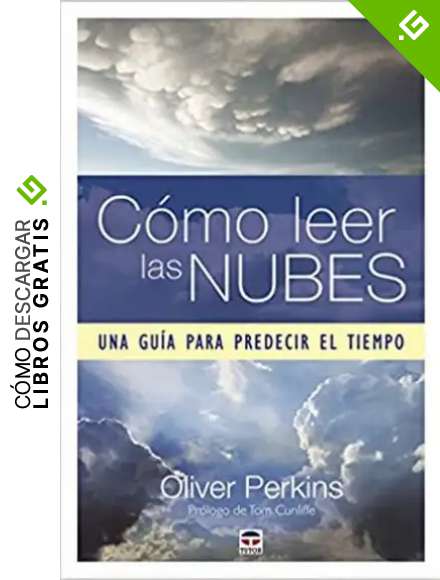 C&oacute;mo Leer Las Nubes. Una Gu&iacute;a Para Predecir El Tiempo