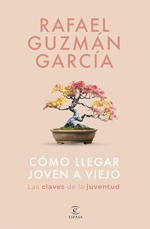 C&oacute;mo llegar joven a viejo: Las claves de la juventud (Espasa Bienestar y Salud)