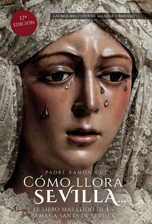 C&oacute;mo llora Sevilla...2020: El libro m&aacute;s le&iacute;do de la Semana Santa de Sevilla: El libro mas leido de la Semana Santa de Sevilla