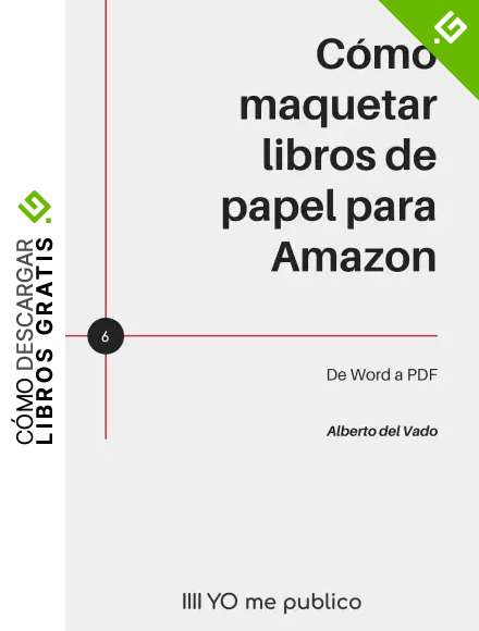 C&oacute;mo maquetar libros de papel para Amazon: De Word a PDF (YO me publico)