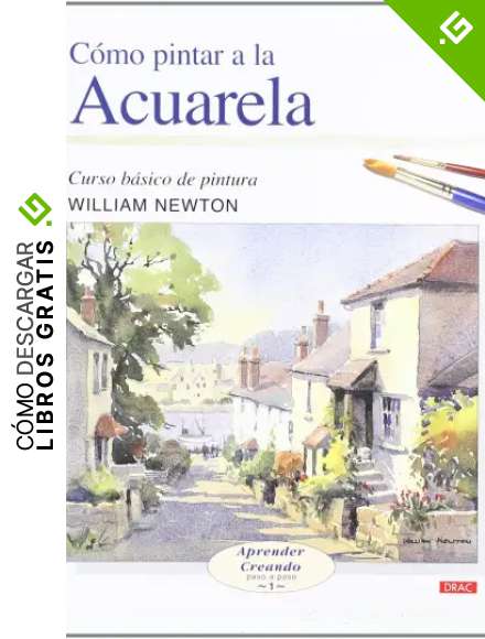 C&Oacute;MO PINTAR A LA ACUARELA (Aprender Creando Paso a Paso / Learn Creating Step by Step)