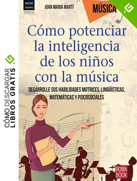 C&oacute;mo Potenciar La Inteligencia De Los Ni&ntilde;os Con La M&uacute;sica. Desarrolle Sus Habilidades Motrices, Ling&uuml;&iacute;sticas, Matem&aacute;ticas Y Psicosociales (Taller De Musica)