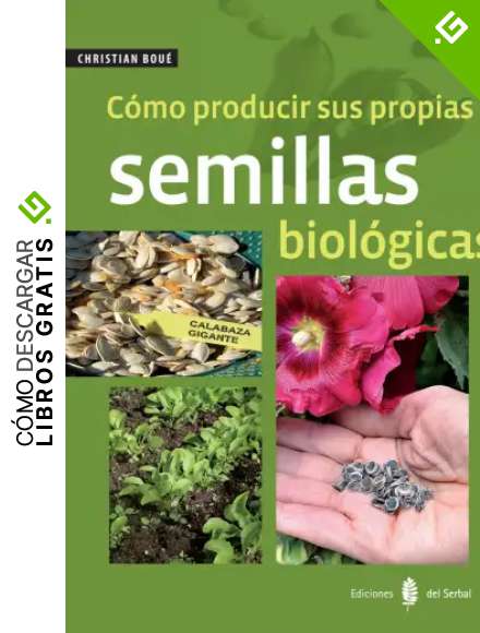 C&oacute;mo producir sus propias semillas biol&oacute;gicas (El arte de vivir)