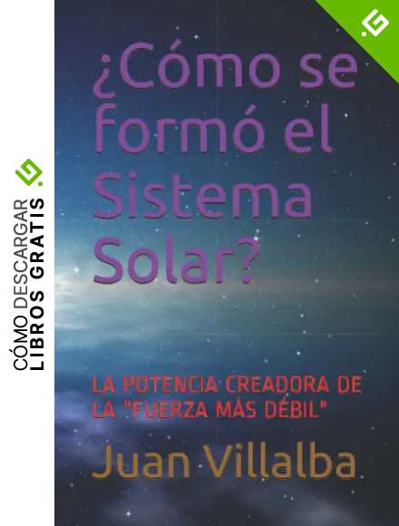 &iquest;C&oacute;mo se form&oacute; el Sistema Solar?: LA POTENCIA CREADORA DE LA "FUERZA M&Aacute;S D&Eacute;BIL" (&iquest;Por qu&eacute;, c&oacute;mo, cuando?)