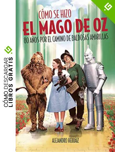 C&oacute;mo se hizo el Mago de Oz: 80 a&ntilde;os por el camino de baldosas amarillas