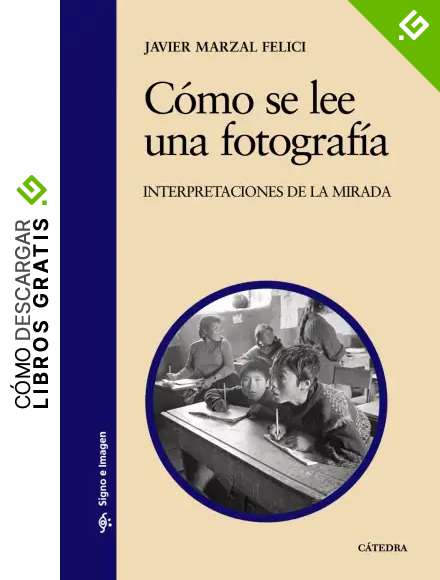 C&oacute;mo se lee una fotograf&iacute;a: Interpretaciones de la mirada (Signo e imagen)