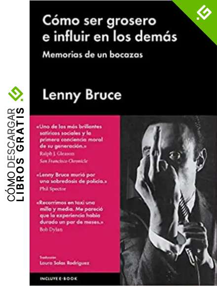 C&oacute;mo Ser Grosero E Influir En Los Dem&aacute;s: Memorias de un bocazas (ENSAYO GENERAL)