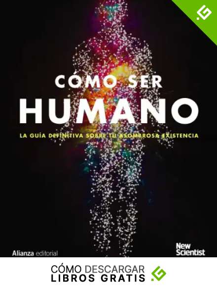 C&oacute;mo ser humano: La gu&iacute;a definitiva de tu asombrosa existencia (Libros Singulares (LS))