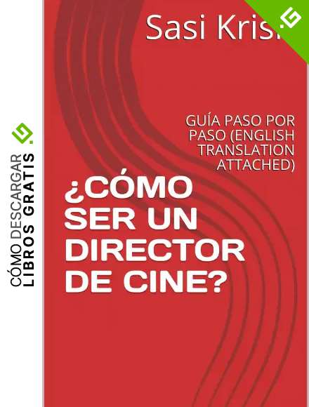 &iquest;C&Oacute;MO SER UN DIRECTOR DE CINE?: GU&Iacute;A PASO POR PASO (ENGLISH TRANSLATION ATTACHED)