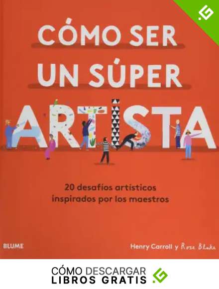 C&oacute;mo Ser Un S&uacute;per Artista: 20 desaf&iacute;os art&iacute;sticos inspirados por los maestros