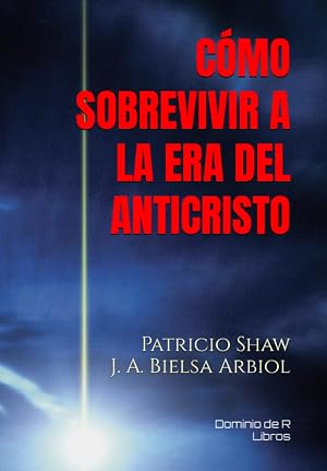 C&Oacute;MO SOBREVIVIR A LA ERA DEL ANTICRISTO (Dominio de R &ndash; Libros)