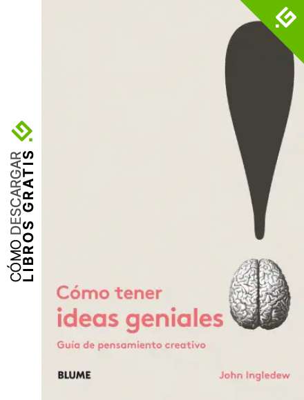 C&oacute;mo tener ideas geniales: Gu&iacute;a de pensamiento creativo