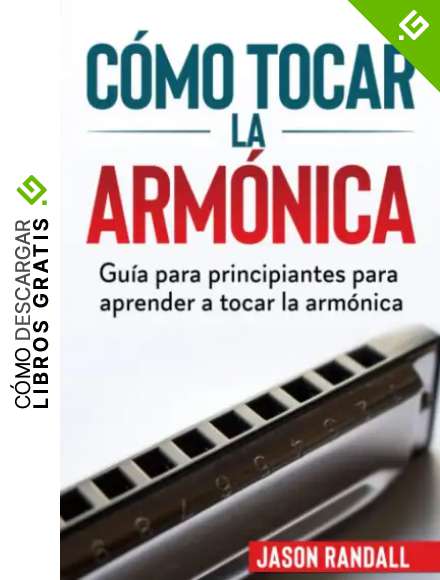 C&oacute;mo tocar la arm&oacute;nica: Gu&iacute;a para principiantes para aprender a tocar la arm&oacute;nica